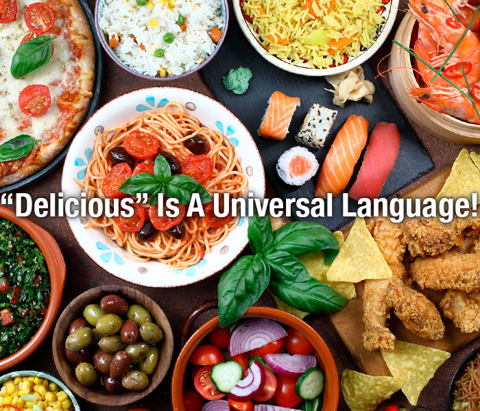 “Delicious” Is A Universal Language!