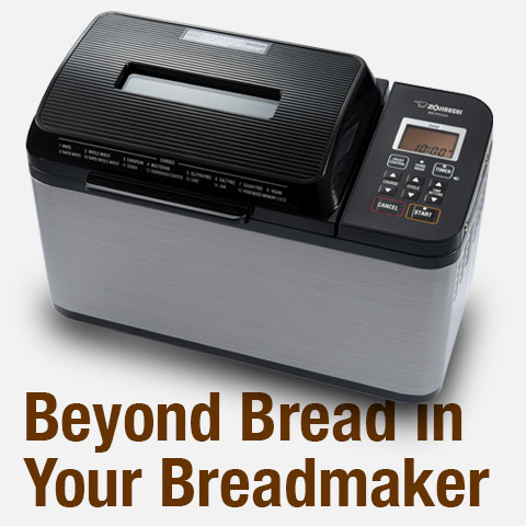 Beyond Bread in Your Breadmaker